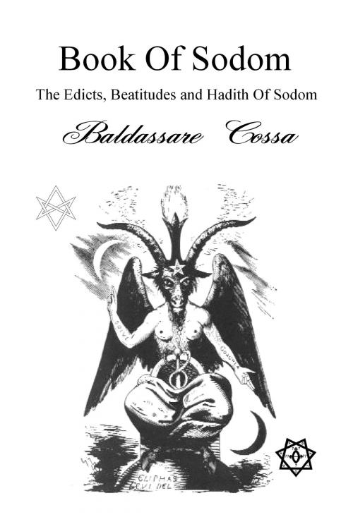 Cover of the book The Edicts, Beatitudes and Hadith Of Sodom (Book Of Sodom) by Baldassare Cossa, Baldassare Cossa