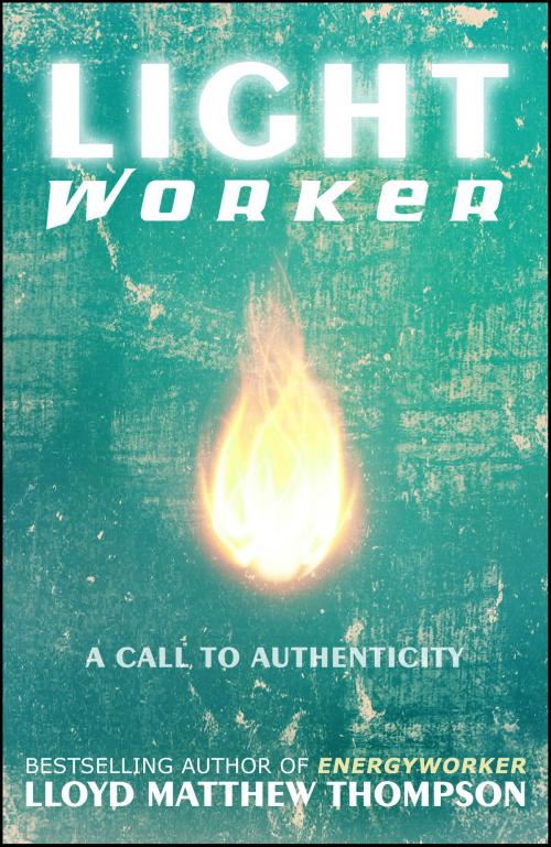 Cover of the book Lightworker: A Call to Authenticity by Lloyd Matthew Thompson, Starfield Press