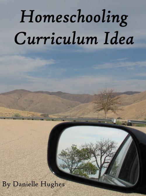 Cover of the book Homeschooling Curriculum Idea by Danielle Hughes, Danielle Hughes