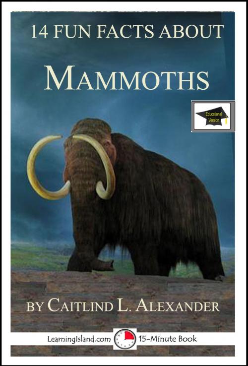 Cover of the book 14 Fun Facts About Mammoths: Educational Version by Caitlind L. Alexander, LearningIsland.com