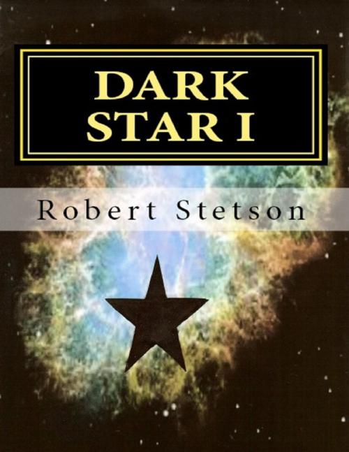 Cover of the book Dark Star I by Robert Stetson, Lulu.com