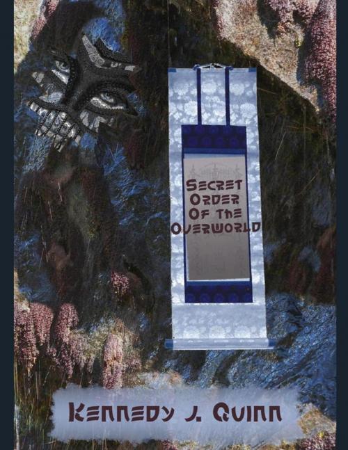 Cover of the book Secret Order of the Overworld by Kennedy J. Quinn, Lulu.com