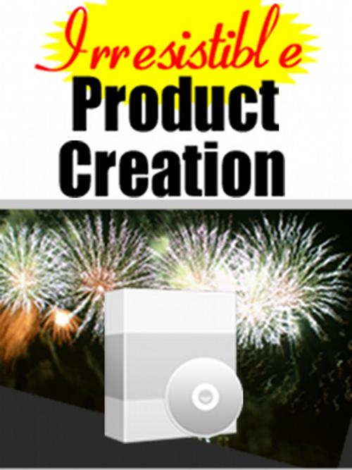 Cover of the book Irresistable Product Creation by Thrivelearning Institute Library, Midwest Journal Press