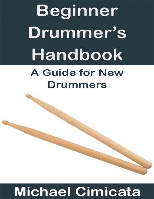 Cover of the book Beginner Drummer’s Handbook: A Guide for New Drummers by Michael Cimicata, Lulu.com