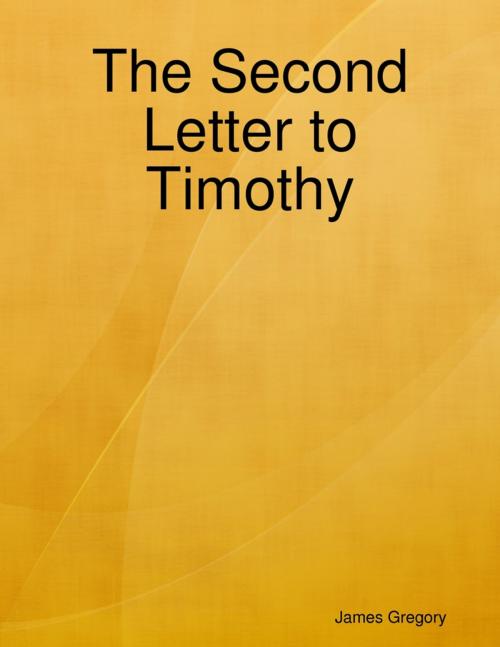 Cover of the book The Second Letter to Timothy by James Gregory, Lulu.com