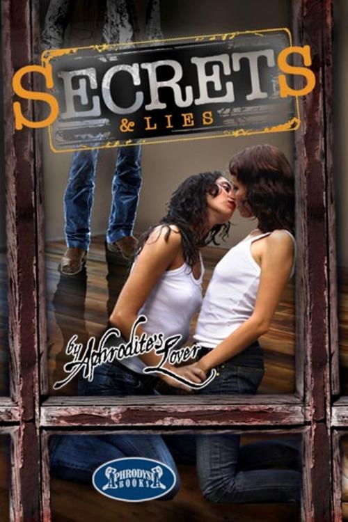 Cover of the book Secrets & Lies by Aphrodite's Lover, Saffina Desforges