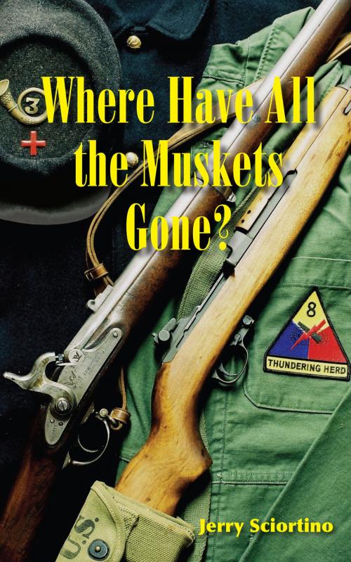 Cover of the book Where Have All the Muskets Gone? by Jerry Sciortino, Jerry Sciortino