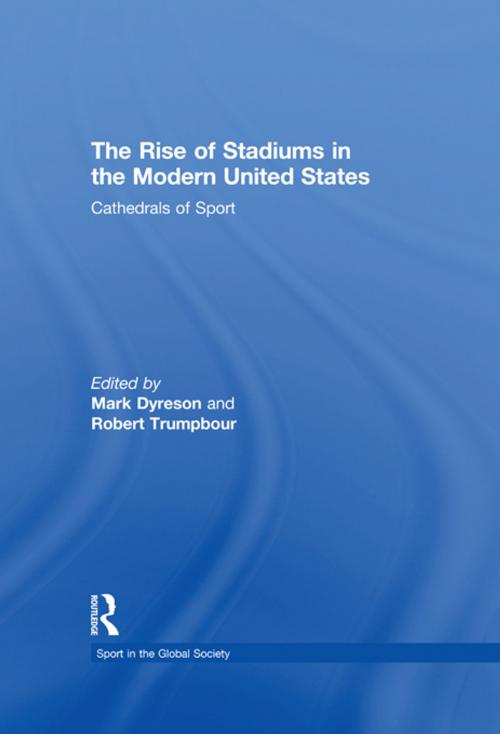 Cover of the book The Rise of Stadiums in the Modern United States by , Taylor and Francis