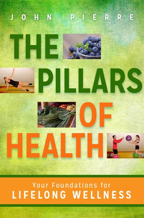 Cover of the book The Pillars of Health by John Pierre, Hay House