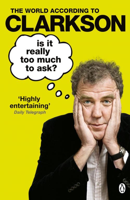 Cover of the book Is It Really Too Much To Ask? by Jeremy Clarkson, Penguin Books Ltd