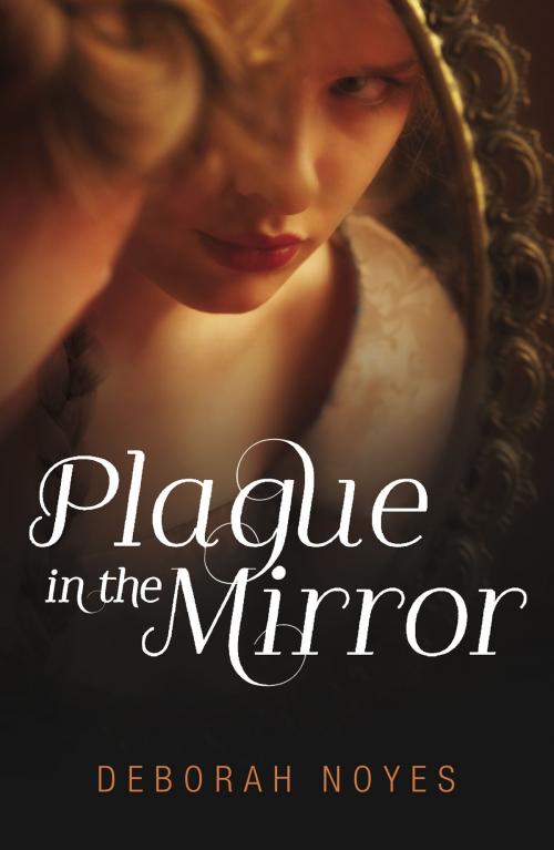 Cover of the book Plague in the Mirror by Deborah Noyes, Walker Books