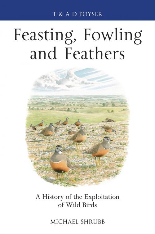 Cover of the book Feasting, Fowling and Feathers by Michael Shrubb, Bloomsbury Publishing