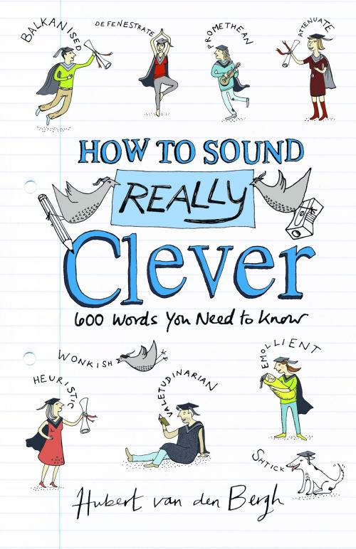 Cover of the book How to Sound Really Clever by Hubert van den Bergh, Sandra Howgate, Bloomsbury Publishing