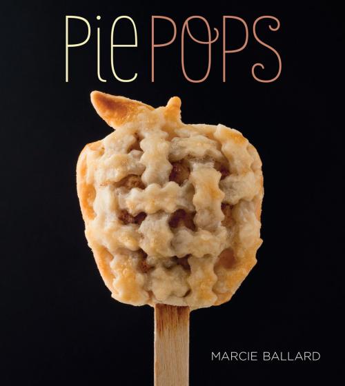 Cover of the book Pie Pops by Marcie Ballard, Gibbs Smith