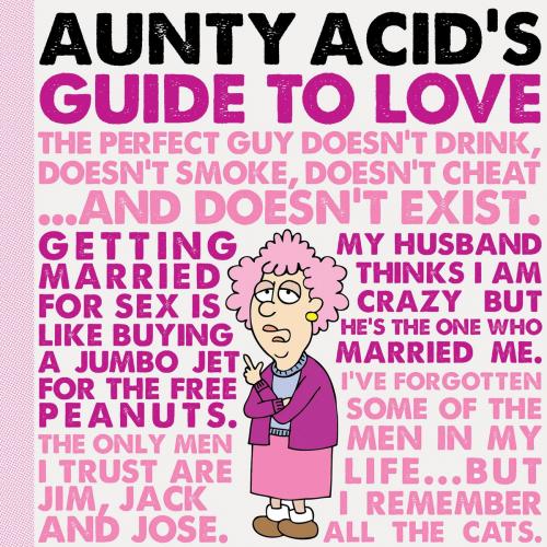 Cover of the book Aunty Acid's Guide to Love by Ged Backland, Gibbs Smith