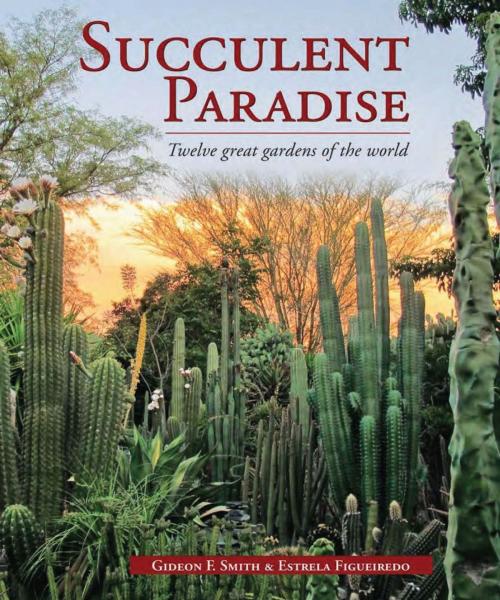 Cover of the book Succulent Paradise – Twelve great gardens of the world by Gideon Smith, Penguin Random House South Africa