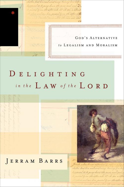 Cover of the book Delighting in the Law of the Lord by Jerram Barrs, Crossway