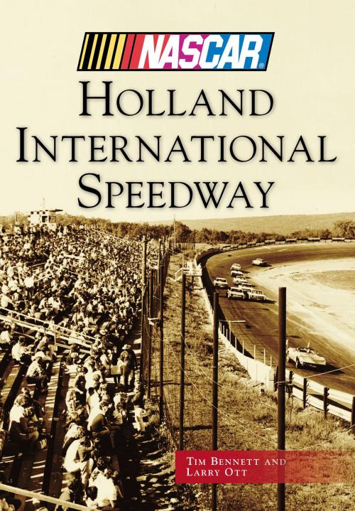 Cover of the book Holland International Speedway by Larry Ott, Timothy M. Bennett, Arcadia Publishing Inc.