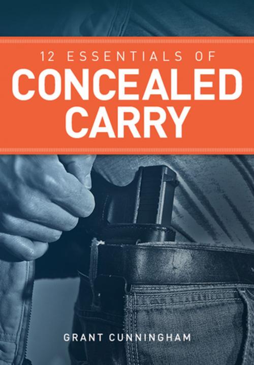 Cover of the book 12 Essentials of Concealed Carry by Grant Cunningham, Gun Digest Media