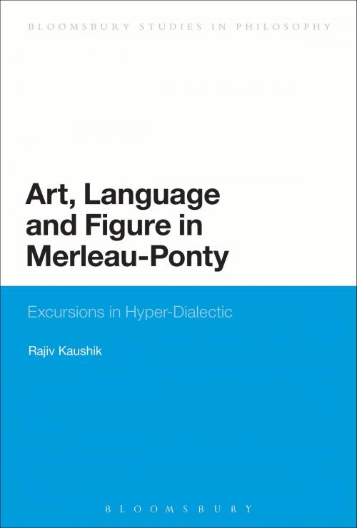 Cover of the book Art, Language and Figure in Merleau-Ponty by Professor Rajiv Kaushik, Bloomsbury Publishing