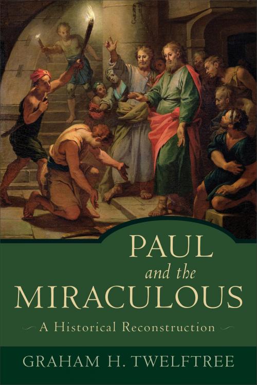 Cover of the book Paul and the Miraculous by Graham H. Twelftree, Baker Publishing Group