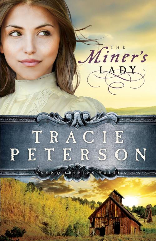 Cover of the book Miner's Lady, The (Land of Shining Water) by Tracie Peterson, Baker Publishing Group