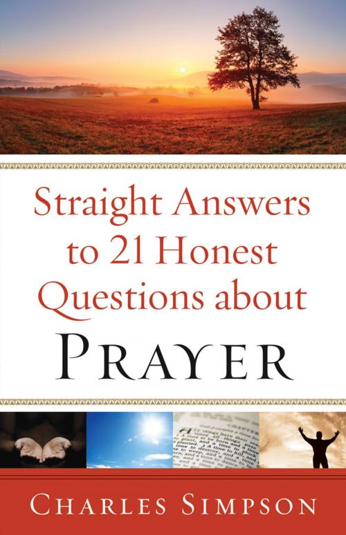 Cover of the book Straight Answers to 21 Honest Questions about Prayer by Charles Simpson, Baker Publishing Group