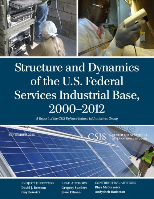 Cover of the book Structure and Dynamics of the U.S. Federal Services Industrial Base, 2000-2012 by Gregory Sanders, Jesse Ellman, Center for Strategic & International Studies