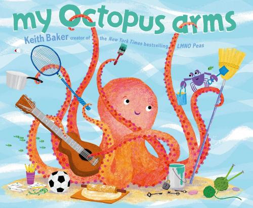 Cover of the book My Octopus Arms by Keith Baker, Beach Lane Books