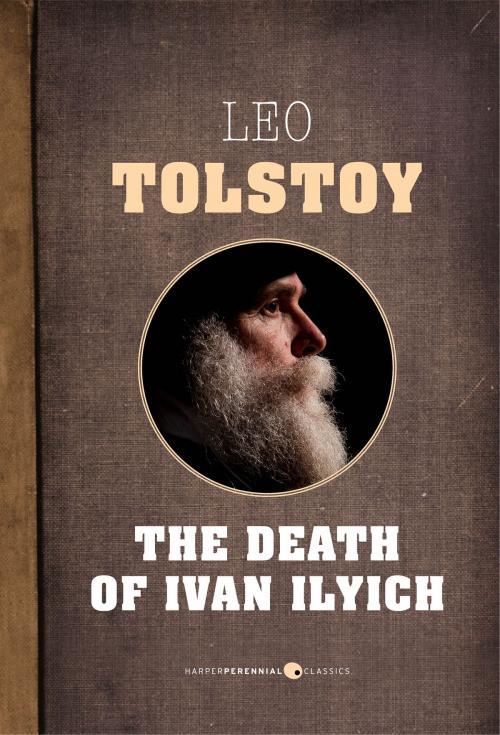 Cover of the book The Death Of Ivan Ilyich by Leo Tolstoy, HarperPerennial Classics