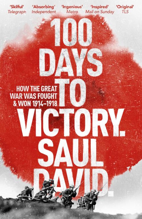 Cover of the book 100 Days to Victory: How the Great War Was Fought and Won 1914-1918 by Saul David, Hodder & Stoughton