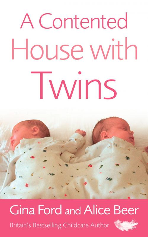 Cover of the book A Contented House with Twins by Alice Beer, Gina Ford, Ebury Publishing