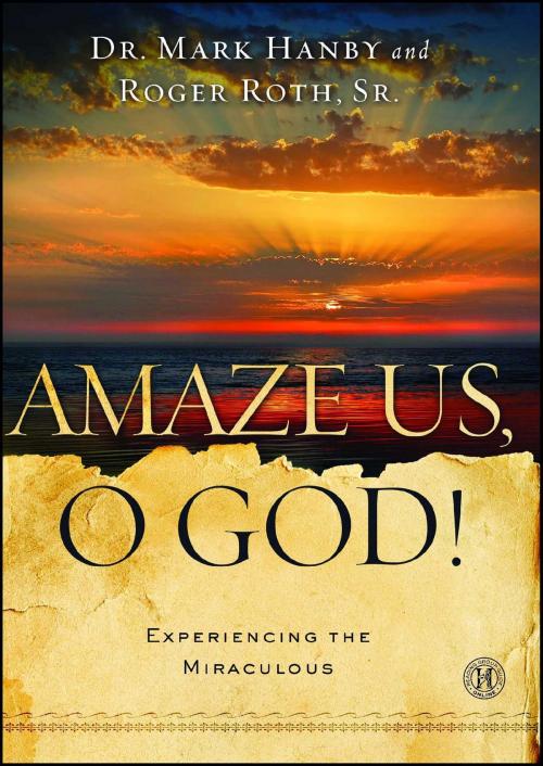Cover of the book Amaze Us, O God! by Dr. Mark Hanby, M.D., Roger Roth Sr., Howard Books