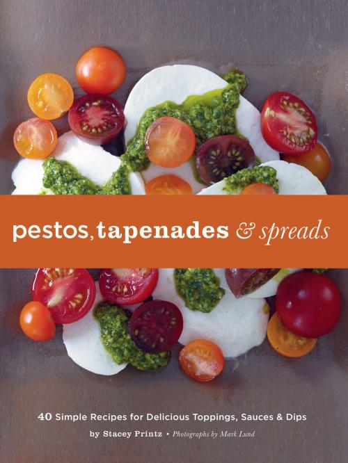 Cover of the book Pestos, Tapenades, and Spreads by Stacey Printz, Chronicle Books LLC