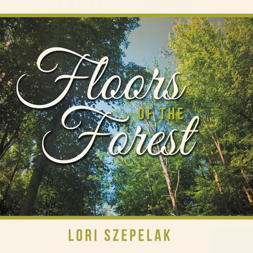 Cover of the book Floors of the Forest by Lori Szepelak, Balboa Press