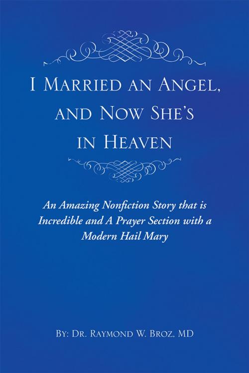Cover of the book I Married an Angel, and Now She’S in Heaven by Dr. Raymond Broz, Balboa Press