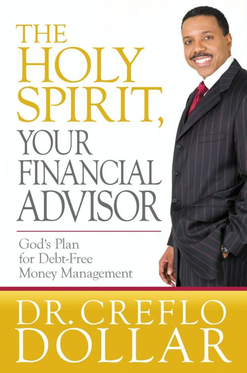 Cover of the book The Holy Spirit, Your Financial Advisor by Creflo Dollar, FaithWords