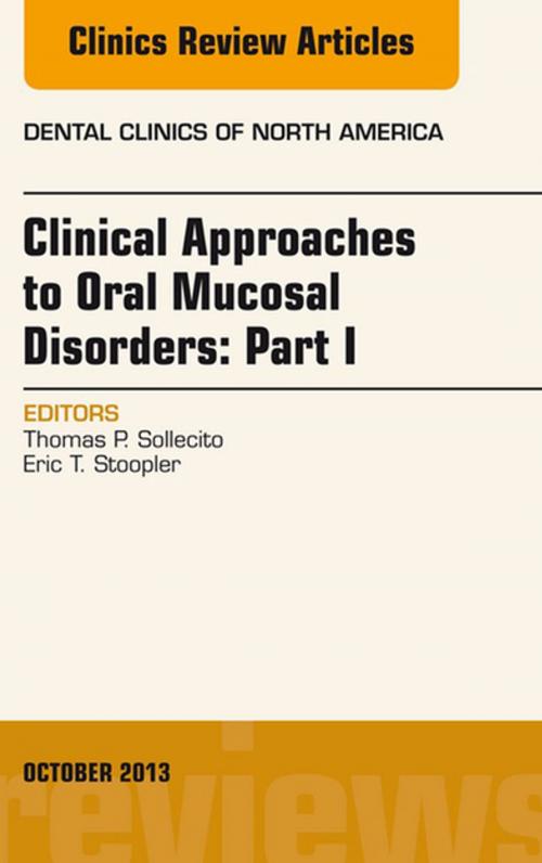 Cover of the book Clinical Approaches to Oral Mucosal Disorders: Part I, An Issue of Dental Clinics by Eric Stoopler, DMD, Thomas P. Sollecito, DMD, FDS RCSEd, Elsevier Health Sciences