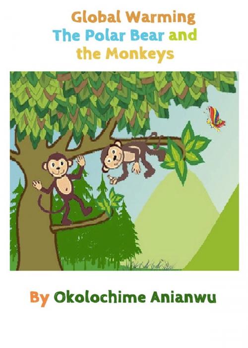 Cover of the book Global Warming - The Polar Bear and the Monkeys by Okolo Chime Anianwu, eBookIt.com