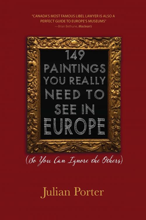 Cover of the book 149 Paintings You Really Need to See in Europe by Julian Porter, Q.C., Dundurn