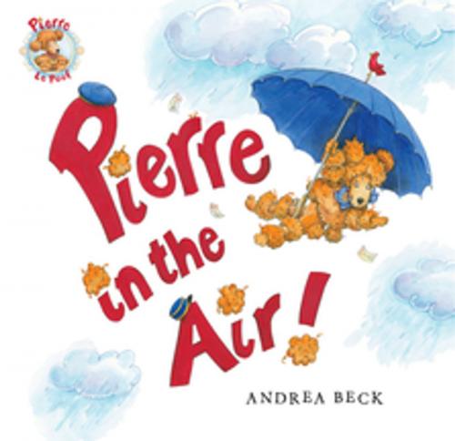 Cover of the book Pierre in the Air! by Andrea Beck, Orca Book Publishers