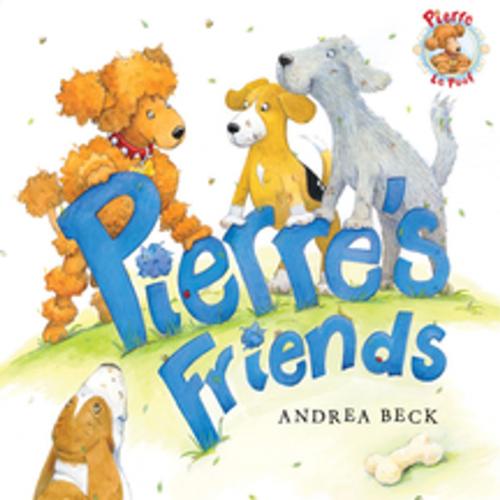 Cover of the book Pierre's Friends by Andrea Beck, Orca Book Publishers