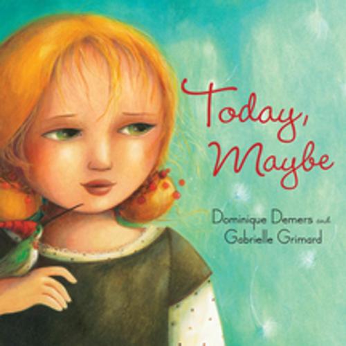 Cover of the book Today, Maybe by Dominique Demers, Orca Book Publishers