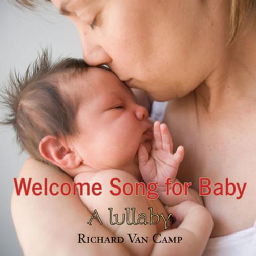 Cover of the book Welcome Song for Baby by Richard Van Camp, Orca Book Publishers
