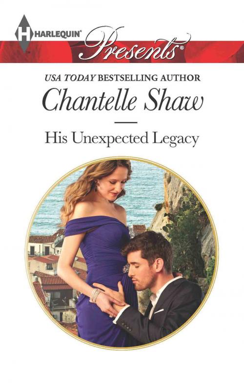 Cover of the book His Unexpected Legacy by Chantelle Shaw, Harlequin