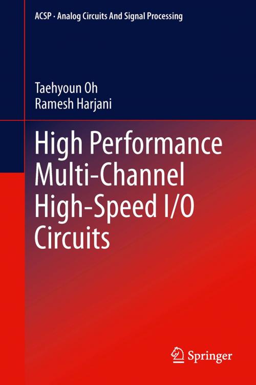 Cover of the book High Performance Multi-Channel High-Speed I/O Circuits by Taehyoun Oh, Ramesh Harjani, Springer New York