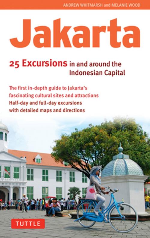 Cover of the book Jakarta: 25 Excursions in and around the Indonesian Capital by Andrew Whitmarsh, Tuttle Publishing