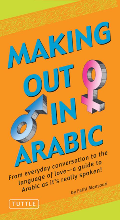 Cover of the book Making Out in Arabic by Fethi Mansouri Ph.D., Tuttle Publishing