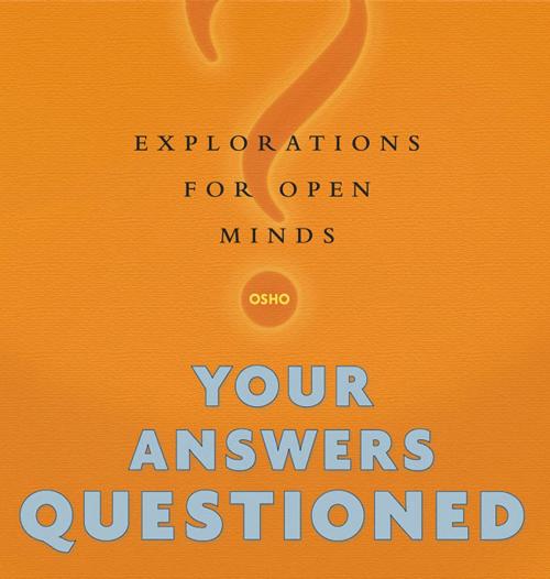 Cover of the book Your Answers Questioned by Osho, St. Martin's Press