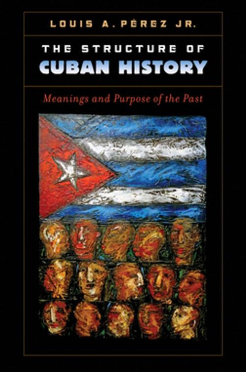 Cover of the book The Structure of Cuban History by Louis A. Pérez, The University of North Carolina Press